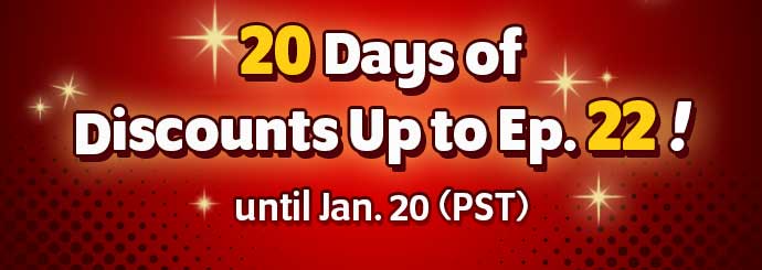 20 Days of Discounts Up to Ep. 22! until Jan. 20 (PST)