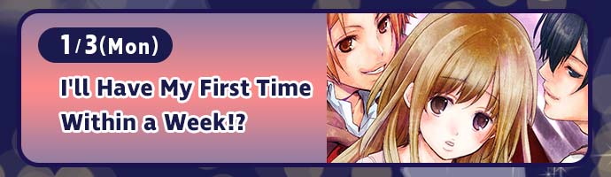 1/3(Mon) / I'll Have My First Time Within a Week!?