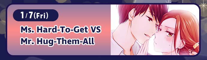 1/7(Fri) / Ms. Hard-To-Get VS Mr. Hug-Them-All