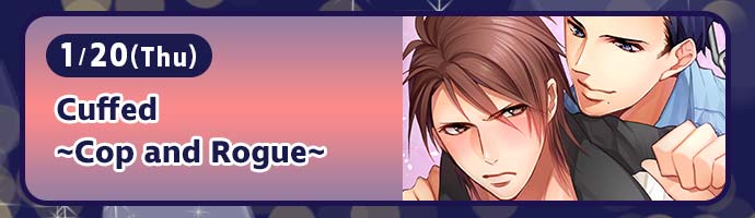1/20(Thu) / Cuffed ~Cop and Rogue~