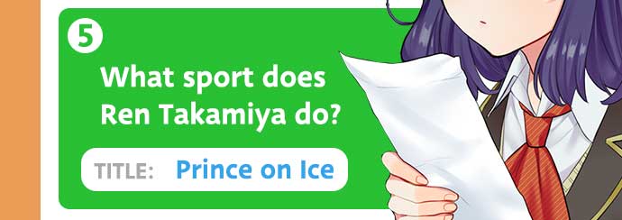 5: What sport does Ren Takamiya do? / TITLE: Prince on Ice