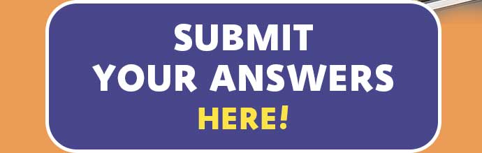SUBMIT YOUR ANSWERS HERE!